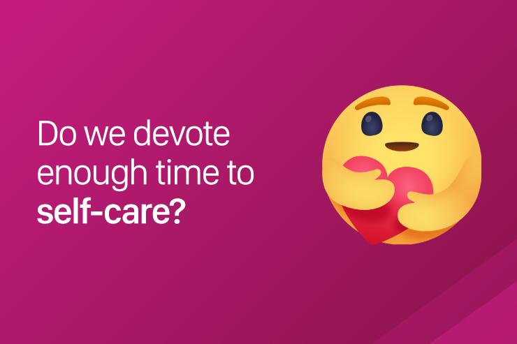 Do we devote enough time to self-care?