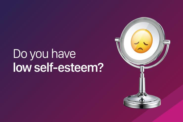 Do you have low self-esteem?