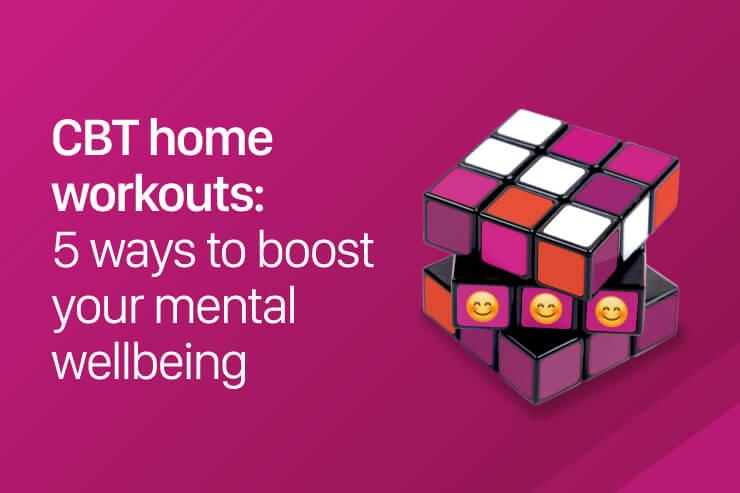 CBT home workouts: 5 ways to boost your mental wellbeing