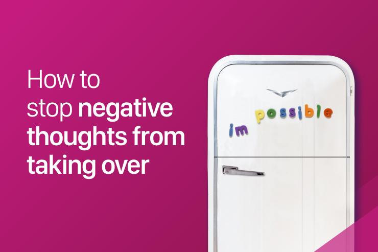 How to stop negative thoughts from taking over